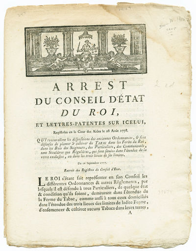 ARREST DU CONSEIL D'ETAT DU ROI, ET LETTRES-PATENTES SUR ICELUI, REGISTREES EN LA COUR DES AIDES LE 28 AOUT 1778. QUI RENOUVELLENT LES DISPOSITIONS DES ANCIENNES ORDONNANCES, & FONT DEFENSES DE PLANTER & CULTIVER DE TABAC DANS LES FORETS DU ROI... [caption title].