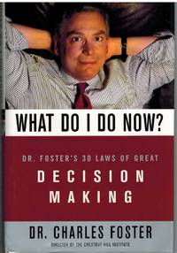 WHAT DO I DO NOW?  Dr Fosters 30 Laws of Great Decision Making