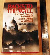 cover of Backs To The Wall: The Heroic Story Of The People Of London During World War II.
