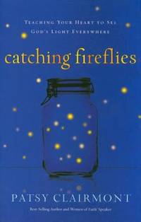 Catching Fireflies : Teaching Your Heart to See God's Light Everywhere