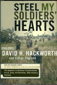 Steel My Soldiers&#039; Hearts: The Hopeless to Hardcore Transformation of U.S. Army, 4th Battalion, 39th Infantry, Vietnam by Hackworth, David H. (INSCRIBED)/England, Eilhys - 2002