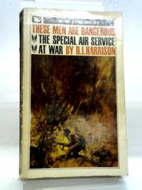 These Men Are Dangerous: The Special Air Service At War by D I Harrison - 1964