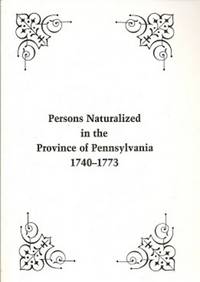 Persons Naturalized in the Province of Pennsylvania, 1740-1773