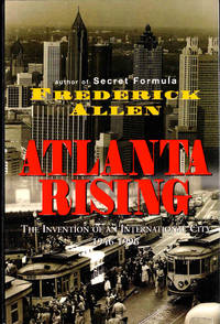 Atlanta Rising: The Invention of an International City 1946-1996