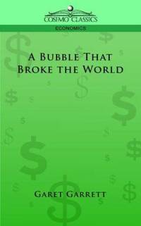 A Bubble That Broke the World by Garet Garrett - 2005