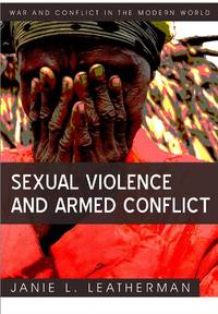 Sexual Violence and Armed Conflict (War and Conflict in the Modern World)