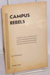 image of Campus rebels; a study of the revived moral concern with political and social issues among American students and their commitment to action