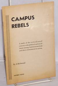 Campus rebels; a study of the revived moral concern with political and social issues among American students and their commitment to action