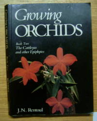 Growing Orchids: Cattleyas and Other Epiphytes (2nd of a 3 Vol Set). by RENTOUL, J. N - 1983.