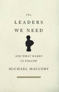 The Leaders We Need : And What Makes Us Follow