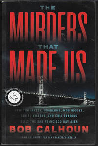 THE MURDERS THAT MADE US; How Vigilantes, Hoodlums, Mob Bosses, Serial Killers, and Cult Leaders...
