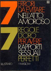 Sette errori da evitare nell&#039;atto amoroso ovvero sette regole d&#039;oro per avere rapporti sessu de MASLOW F., - 1971