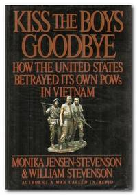 Kiss the Boys Goodbye How the United States Betrayed its Own POWs in  Vietnam