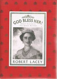 God Bless Her: Queen Elizabeth The Queen Mother.
