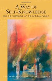 A Way of Self-Knowledge: And The Threshold of the Spiritual World: 16 (The Collected Works of Rudolf Steiner) by Steiner, Rudolf