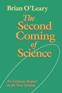 The Second Coming of Science : An Intimate Report on the New Science