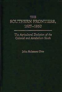 The Southern Frontiers, 1607-1860: The Agricultural Evolution of the Colonial and Antebellum South