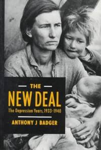 The New Deal : The Depression Years, 1933-1940 by Anthony J. Badger - 1989