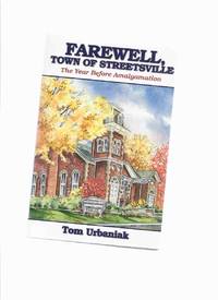 Farewell Town of Streetsville: The Year Before Amalgamation -by Tom Urbaniak -a Signed Copy (...