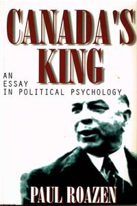 Canada&#039;s King An Essay on Political Psychology by Paul Roazen - 1998