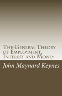 The General Theory of Employment, Interest and Money by John Maynard Keynes - 2009-09-06