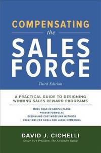 Compensating the Sales Force, Third Edition: A Practical Guide to Designing Winning Sales Reward...