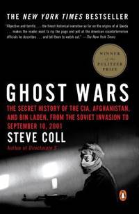 Ghost Wars: The Secret History of the CIA, Afghanistan, and Bin Laden, from the Soviet Invasion...