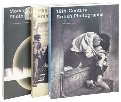 Modernist Photographs, 19th-Century French Photographs, and 19th-Century British Photographs from the National Gallery of Canada [Three-volume set]