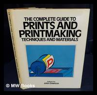 The Complete guide to prints and printmaking : techniques and materials / edited by John Dawson