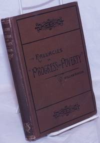 The Fallacies in "Progress and Poverty;" in Henry Dunning Macleod's economics, and in "Social problems"; with the ethics of protection and free trade, and the industrial problem considered a-priori