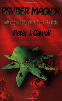 PsyberMagick: Advanced Ideas in Chaos Magick: Advanced Ideas in Chaos Magick: Revised Edition