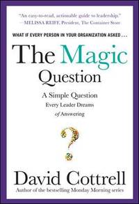 The Magic Question: a Simple Question Every Leader Dreams of Answering