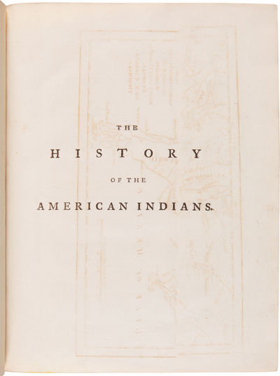 THE HISTORY OF THE AMERICAN INDIANS; PARTICULARLY THOSE NATIONS ADJOINING TO THE MISSISIPPI [sic], EAST AND WEST FLORIDA, GEORGIA, SOUTH AND NORTH CAROLINA, AND VIRGINIA...ALSO AN APPENDIX, CONTAINING A DESCRIPTION OF THE FLORIDAS, AND THE MISSISIPPI [sic] LANDS....