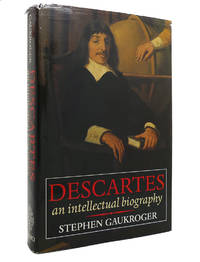 DESCARTES An Intellectual Biography