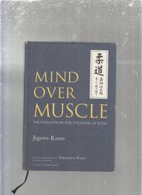 Mind Over Muscle: Writings from the Founder of Judo