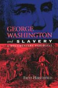 George Washington and Slavery : A Documentary Portrayal