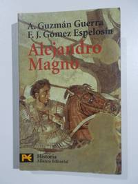 Alejandro Magno by A. GuzmÃ¡n Guerra, F. J. GÃ³mez EspelosÃ­n