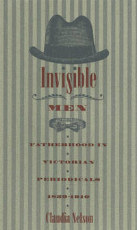 Invisible Men: Fatherhood in Victorian Periodicals, 1850-1910