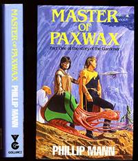 Master of Paxwax: Book One of the Story of Pawl Paxwax, the Gardener by Mann, Phillip