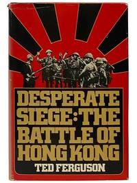 Desperate Siege: The Battle of Hong Kong