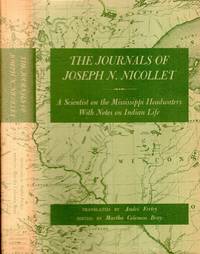 The Journals of Joseph N. Nicollet: A Scientist on the Mississippi Headwaters With Notes on Indian Life, 1836-37 by Nicollet, Joseph N (translated by Andre Fertey & edited by Martha Coleman Bray) - 1970