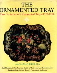 The Ornamented Tray: Two Centuries of Ornamented Trays (1720-1920) by Lea, Zilla Rider - 1971