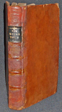cover of A Six Weeks Tour, Through the Southern Counties of England and Wales . . . Interspersed With Accounts of the Seats of the Nobility and Gentry, and other Objects worthy of Notice