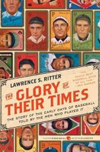 image of The Glory of Their Times: The Story of the Early Days of Baseball Told by the Men Who Played It (Harper Perennial Modern Classics)