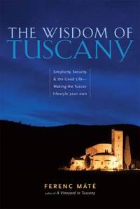 The Wisdom Of Tuscany by Ferenc Mate - 2009