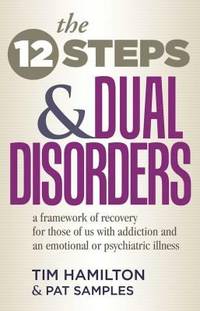 The Twelve Steps and Dual Disorders : A Framework of Recovery for Those of Us with Addiction and...