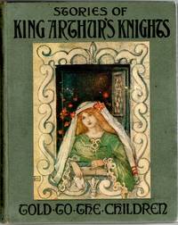[CHILDREN] STORIES OF KING ARTHUR’S KNIGHTS. TOLD TO THE CHILDREN