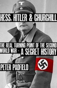 Hess Hitler & Churchill: The Real Turning Point of the Second World War: A Secret History