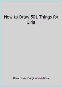How to Draw 501 Things for Girls