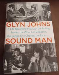 Sound Man: A Life Recording Hits with The Rolling Stones, The Who, Led Zeppelin, The Eagles ,...